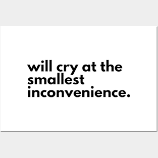 Will cry at the smallest inconvenience. Posters and Art